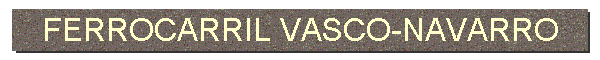 FERROCARRIL VASCO-NAVARRO