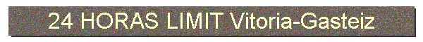 24 HORAS LIMIT Vitoria-Gasteiz