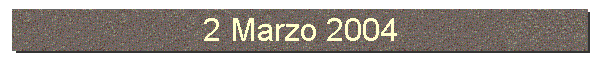 2 Marzo 2004