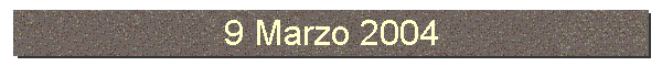9 Marzo 2004
