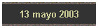 13 mayo 2003