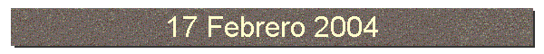 17 Febrero 2004