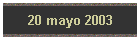 20 mayo 2003