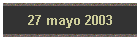 27 mayo 2003